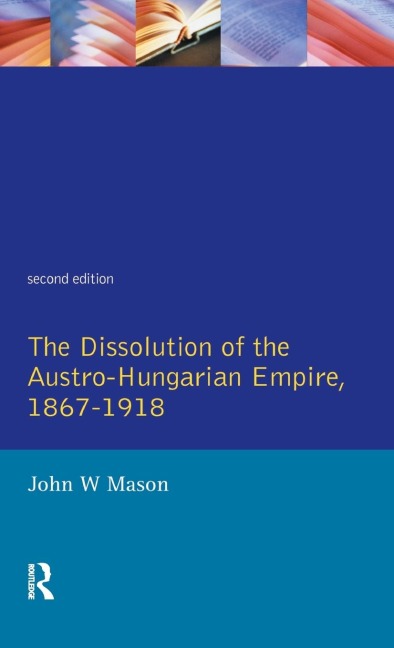 The Dissolution of the Austro-Hungarian Empire, 1867-1918