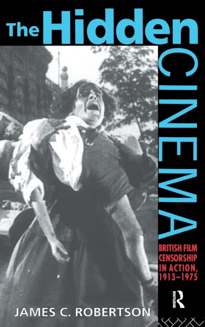 The Hidden Cinema: British Film Censorship in Action 1913-1972
