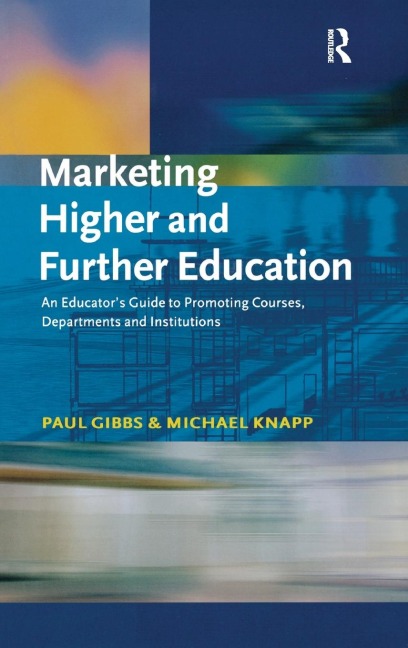 Marketing Higher and Further Education: An Educators Guide to Promoting Courses, Departments and Institutions