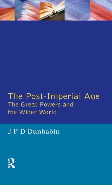 The Post-Imperial Age: The Great Powers and the Wider World: International Relations Since 1945: a history in two volumes