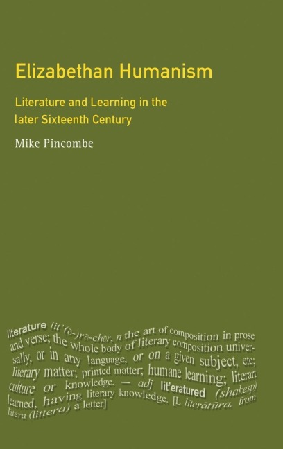 Elizabethan Humanism: Literature and Learning in the Later Sixteenth Century