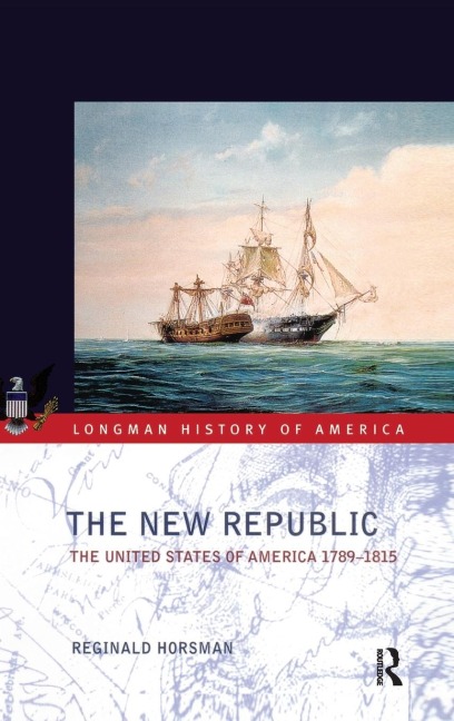 The New Republic: The United States of America 1789-1815