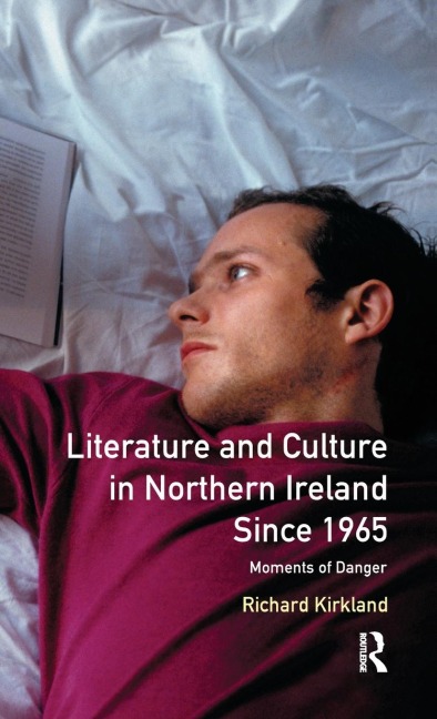 Literature and Culture in Northern Ireland Since 1965: Moments of Danger