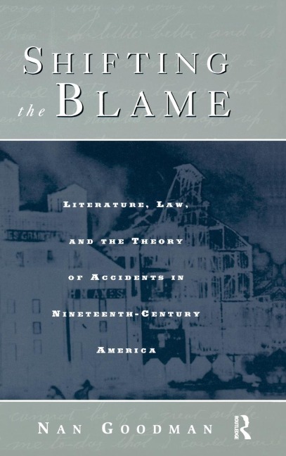 Shifting the Blame: Literature, Law, and the Theory of Accidents in Nineteenth Century America