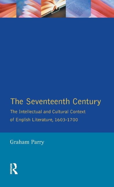 The Seventeenth Century: The Intellectual and Cultural Context of English Literature, 1603-1700