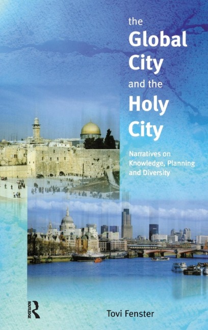 The Global City and the Holy City: Narratives on Knowledge, Planning and Diversity