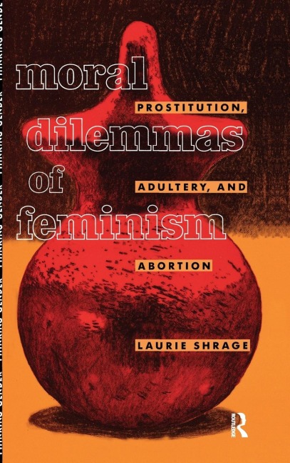 Moral Dilemmas of Feminism: Prostitution, Adultery, and Abortion