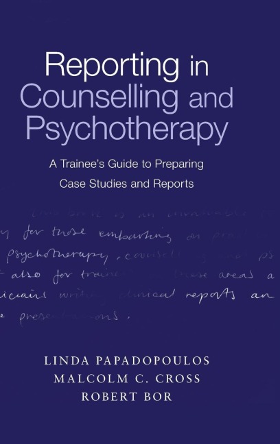 Reporting in Counselling and Psychotherapy: A Trainees Guide to Preparing Case Studies and Reports
