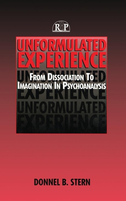 Unformulated Experience: From Dissociation to Imagination in Psychoanalysis