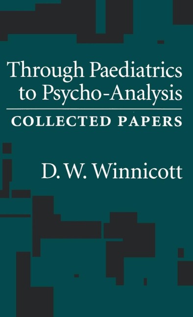 Through Pediatrics to Psychoanalysis: Collected Papers