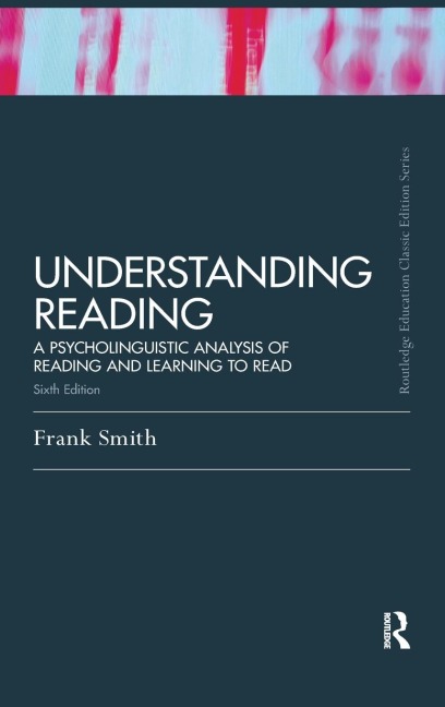 Understanding Reading: A Psycholinguistic Analysis of Reading and Learning to Read, Sixth Edition