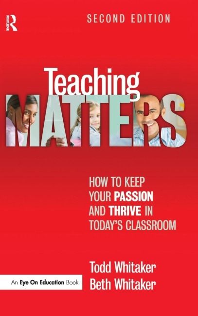 Teaching Matters: How to Keep Your Passion and Thrive in Todays Classroom