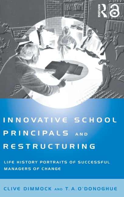 Innovative School Principals and Restructuring: Life History Portraits of Successful Managers of Change
