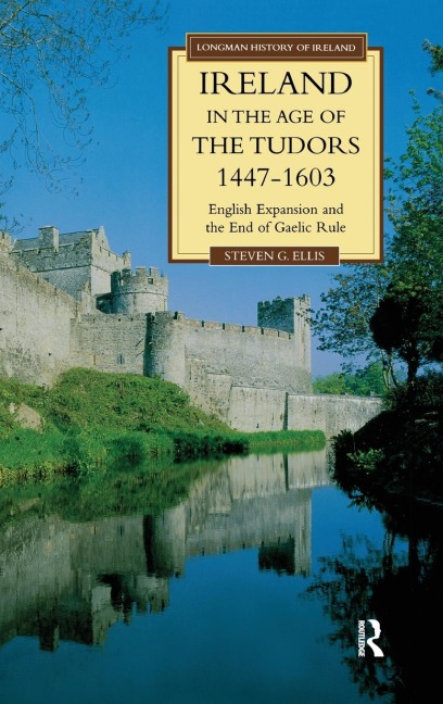 Ireland in the Age of the Tudors, 1447-1603: English Expansion and the End of Gaelic Rule