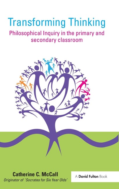 Transforming Thinking: Philosophical Inquiry in the Primary and Secondary Classroom