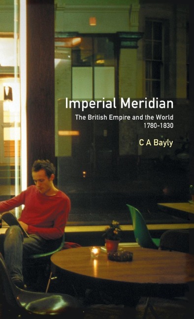 Imperial Meridian: The British Empire and the World 1780-1830