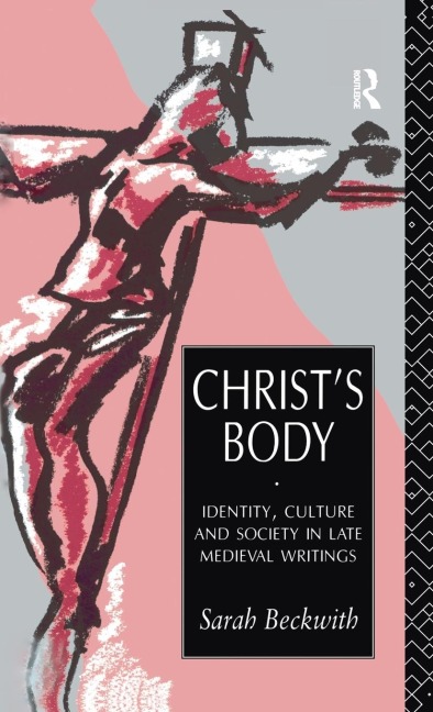 Christs Body: Identity, Culture and Society in Late Medieval Writings