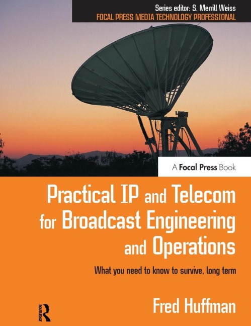Practical IP and Telecom for Broadcast Engineering and Operations: What you need to know to survive, long term