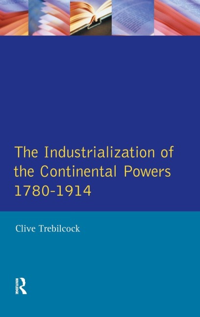 Industrialisation of the Continental Powers 1780-1914, The