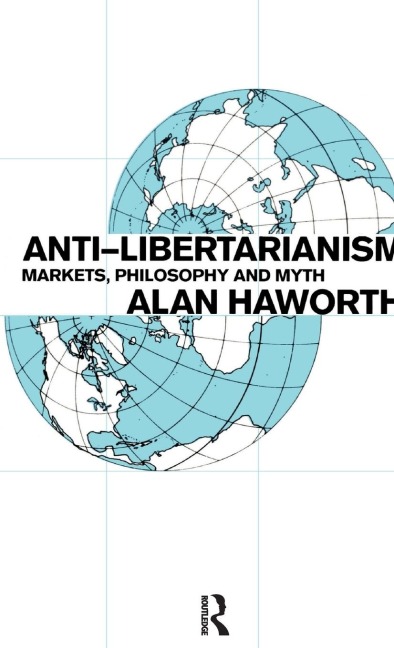 Anti-libertarianism: Markets, philosophy and myth