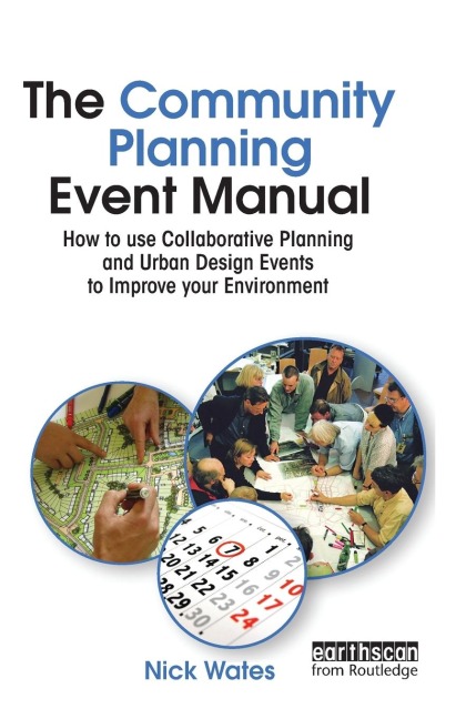 The Community Planning Event Manual: How to use Collaborative Planning and Urban Design Events to Improve your Environment