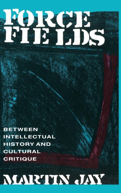 Force Fields: Between Intellectual History and Cultural Critique