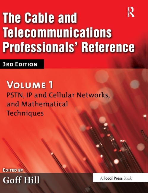 The Cable and Telecommunications Professionals Reference: PSTN, IP and Cellular Networks, and Mathematical Techniques