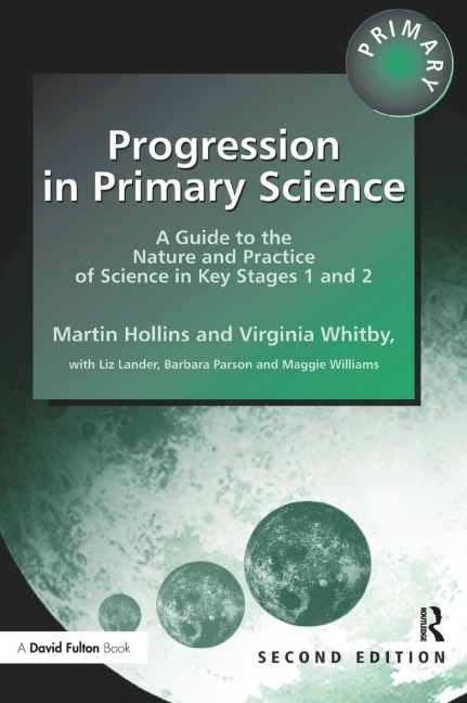 Progression in Primary Science: A Guide to the Nature and Practice of Science in Key Stages 1 and 2