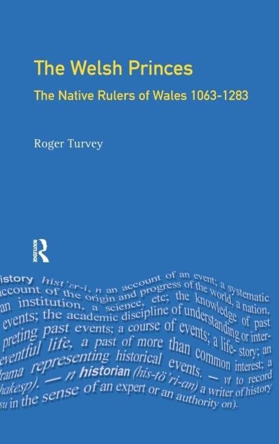 The Welsh Princes: The Native Rulers of Wales 1063-1283