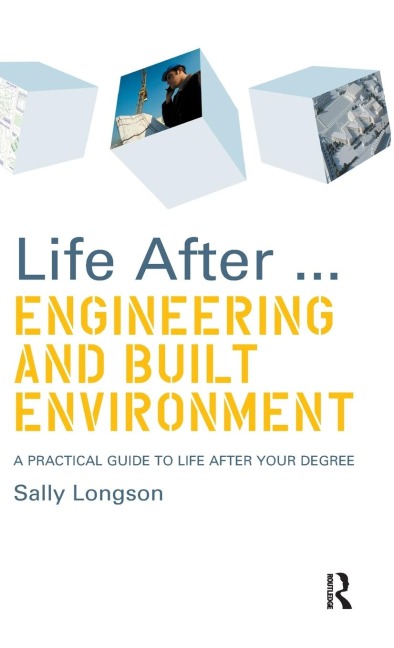 Life After...Engineering and Built Environment: A practical guide to life after your degree