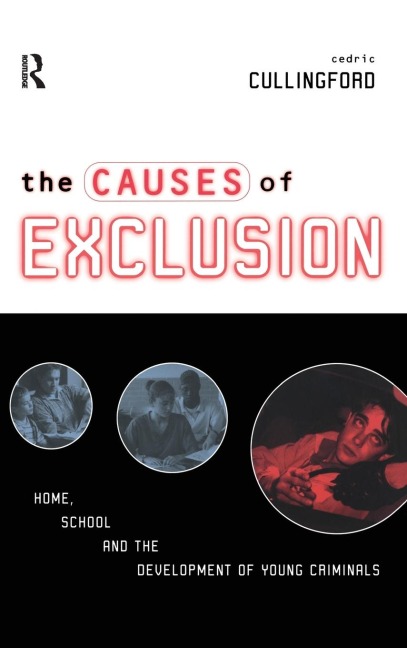 The Causes of Exclusion: Home, School and the Development of Young Criminals