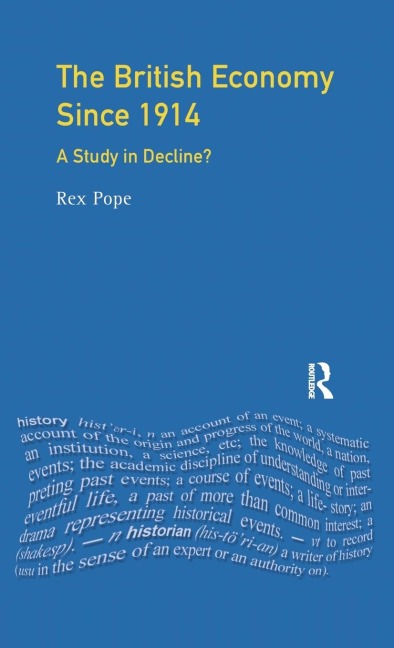The British Economy since 1914: A Study in Decline?