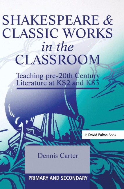 Shakespeare and Classic Works in the Classroom: Teaching Pre-20th Century Literature at KS2 and KS3