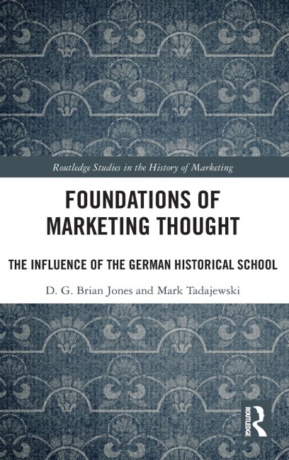 Foundations of Marketing Thought: The Influence of the German Historical School