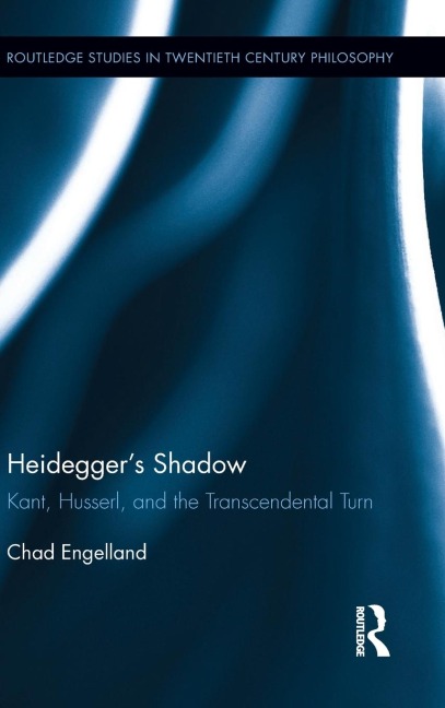 Heideggers Shadow: Kant, Husserl, and the Transcendental Turn