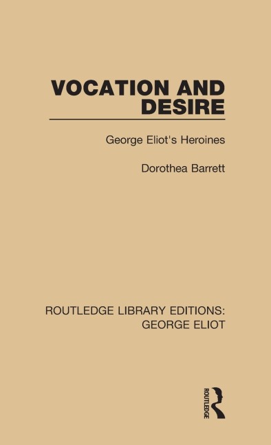 Vocation and Desire: George Eliots Heroines