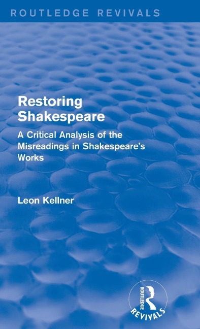 Restoring Shakespeare: A Critical Analysis of the Misreadings in Shakespeares Works