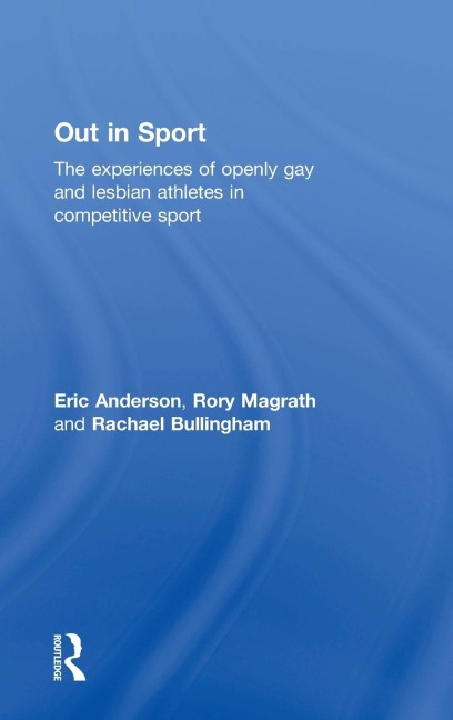 Out in Sport: The experiences of openly gay and lesbian athletes in competitive sport
