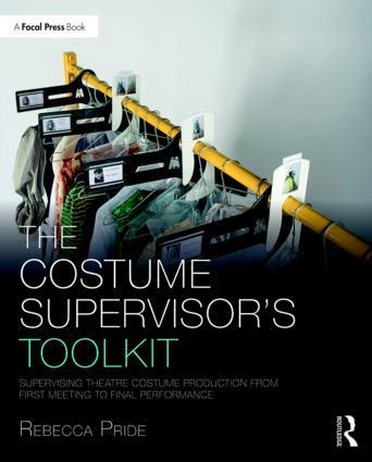 The Costume Supervisors Toolkit: Supervising Theatre Costume Production from First Meeting to Final Performance