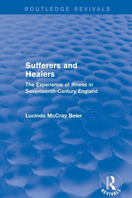 Sufferers and Healers: The Experience of Illness in Seventeenth-Century England