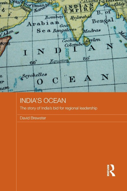 Indias Ocean: The Story of Indias Bid for Regional Leadership