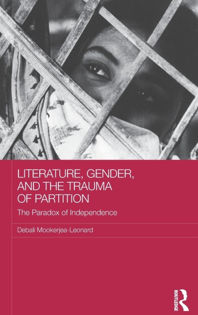 Literature, Gender, and the Trauma of Partition: The Paradox of Independence