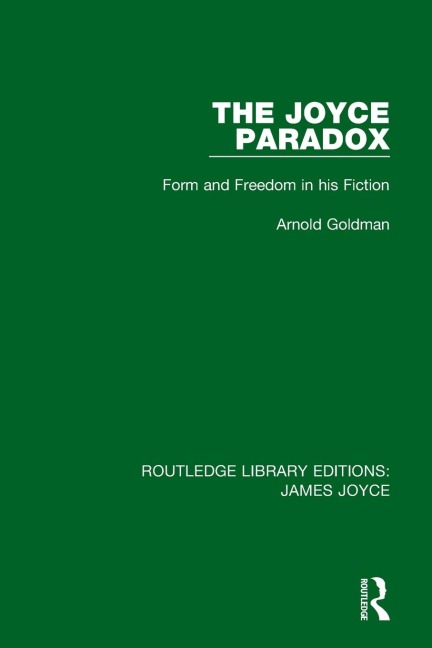 The Joyce Paradox: Form and Freedom in his Fiction