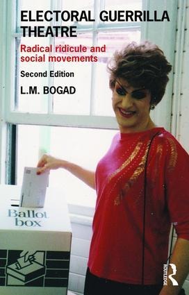 Electoral Guerrilla Theatre: Radical Ridicule and Social Movements