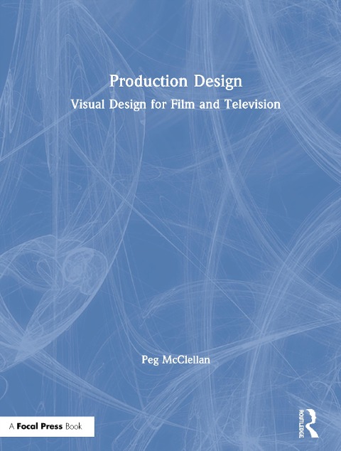 Production Design: Visual Design for Film and Television