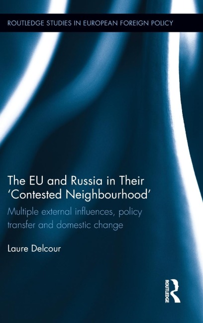 The EU and Russia in Their Contested Neighbourhood: Multiple External Influences, Policy Transfer and Domestic Change