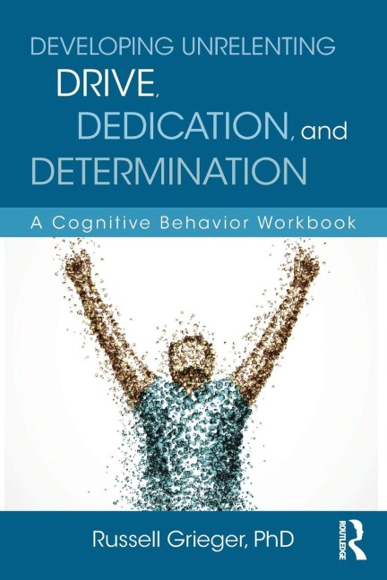 Developing Unrelenting Drive, Dedication, and Determination: A Cognitive Behavior Workbook