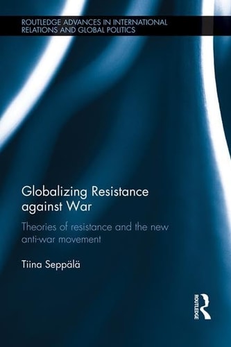 Globalizing Resistance Against War Theories of Resistance and the New Anti-War Movement