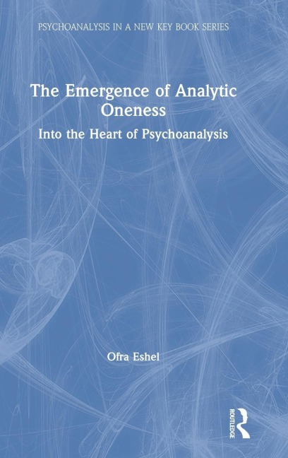 The Emergence of Analytic Oneness: Into the Heart of Psychoanalysis