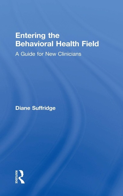 Entering the Behavioral Health Field: A Guide for New Clinicians